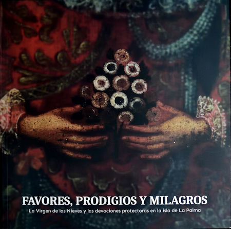 FAVORES, PRODIGIOS Y MILAGROS. La Virgen de las Nieves y las devociones protectoras en la isla de La Palma